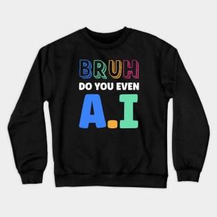 Bruh Did you Even AI Crewneck Sweatshirt